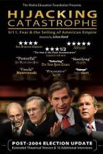 Watch Hijacking Catastrophe 911 Fear & the Selling of American Empire Putlocker