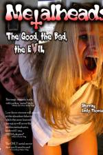Watch Metalheads The Good the Bad and the Evil Putlocker