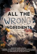 Watch All the Wrong Ingredients Putlocker