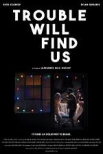 Watch Trouble Will Find Us Putlocker