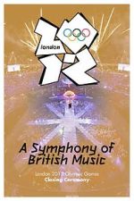 Watch London 2012 Olympic Closing Ceremony: A Symphony of British Music (TV Special 2012) Putlocker