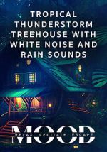 Watch Tropical Thunderstorm Treehouse with White Noise and Rain Sounds: Mood - Relax, Meditate, Escape Putlocker