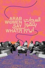 Watch Arab Women Say What Putlocker