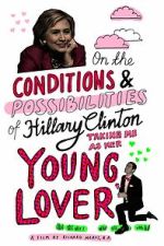 Watch On the Conditions and Possibilities of Hillary Clinton Taking Me as Her Young Lover (Short 2016) Putlocker