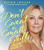 Watch Don\'t Sweat the Small Stuff: The Kristine Carlson Story Putlocker