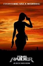 Watch Tomb Raider Ascension Putlocker