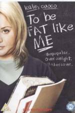 Watch To Be Fat Like Me Putlocker