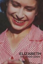 Watch Elizabeth: The Unseen Queen Putlocker