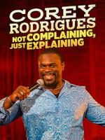 Watch Corey Rodrigues: Not Complaining, Just Explaining (TV Special 2024) Putlocker