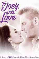Watch To Joey with Love Putlocker