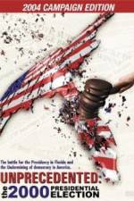 Watch Unprecedented The 2000 Presidential Election Putlocker