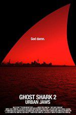 Watch Ghost Shark 2: Urban Jaws Putlocker