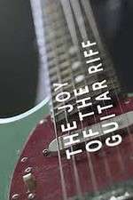 Watch The Joy of the Guitar Riff Putlocker