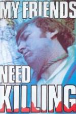 Watch My Friends Need Killing Putlocker