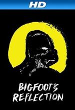 Watch Bigfoot\'s Reflection Putlocker