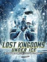 Watch Lost Kingdoms Under Ice: Arctic USOs, Underground Cities, Atlantis and Alien Monuments Putlocker