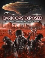 Watch Dark Ops Exposed: ET Bases, Bioweapons and Mutants Putlocker