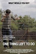 Watch One Thing Left to Do Putlocker