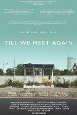 Watch Till We Meet Again Putlocker