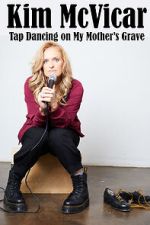 Watch Kim McVicar: Tap Dancing on My Mother's Grave (TV Special 2022) Putlocker