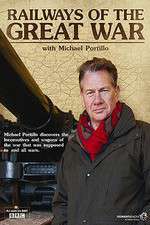 Watch Railways of the Great War with Michael Portillo Putlocker