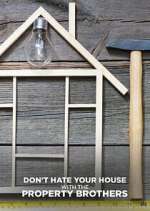 Watch Don\'t Hate Your House with the Property Brothers Putlocker