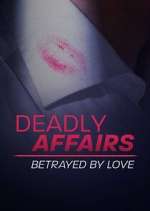 Watch Deadly Affairs: Betrayed by Love Putlocker