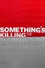 Watch Something's Killing Me Putlocker