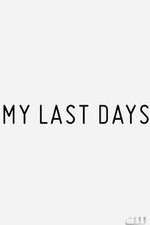 Watch My Last Days Putlocker