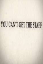 Watch You Can't Get the Staff Putlocker