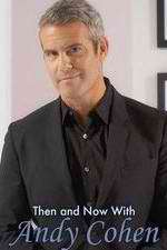 Watch Then and Now with Andy Cohen Putlocker