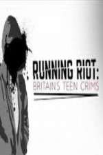 Watch Running Riot Britains Teen Crims Putlocker