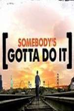 Watch Somebody's Gotta Do It Putlocker