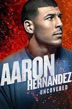 Watch Aaron Hernandez Uncovered Putlocker