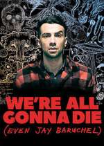 Watch We're All Gonna Die (Even Jay Baruchel) Putlocker