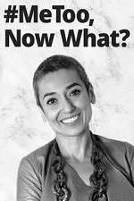 Watch #MeToo, Now What? Putlocker
