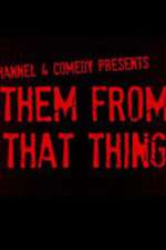 Watch Them From That Thing Putlocker