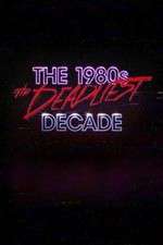 Watch The 1980s: The Deadliest Decade Putlocker