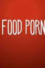 Watch Food Porn Putlocker