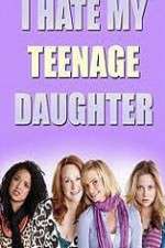Watch I Hate My Teenage Daughter Putlocker