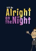 Watch It'll Be Alright on the Night Putlocker