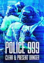 Watch Police 999: Clear & Present Danger Putlocker