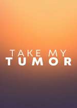 Watch Take My Tumor Putlocker