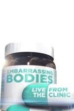 Watch Embarrassing Bodies - Live from the Clinic Putlocker