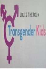 Watch Louis Theroux Transgender Kids Putlocker