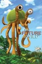 Watch The Future Is Wild (2007) Putlocker