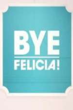 Watch Bye Felicia! Putlocker