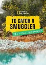 Watch To Catch a Smuggler: Tropical Takedown Putlocker