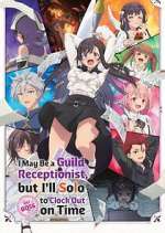 Watch I May Be a Guild Receptionist, But I\'ll Solo Any Boss to Clock Out on Time Putlocker