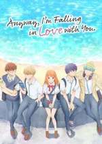 Watch Anyway, I\'m Falling in Love with You. Putlocker